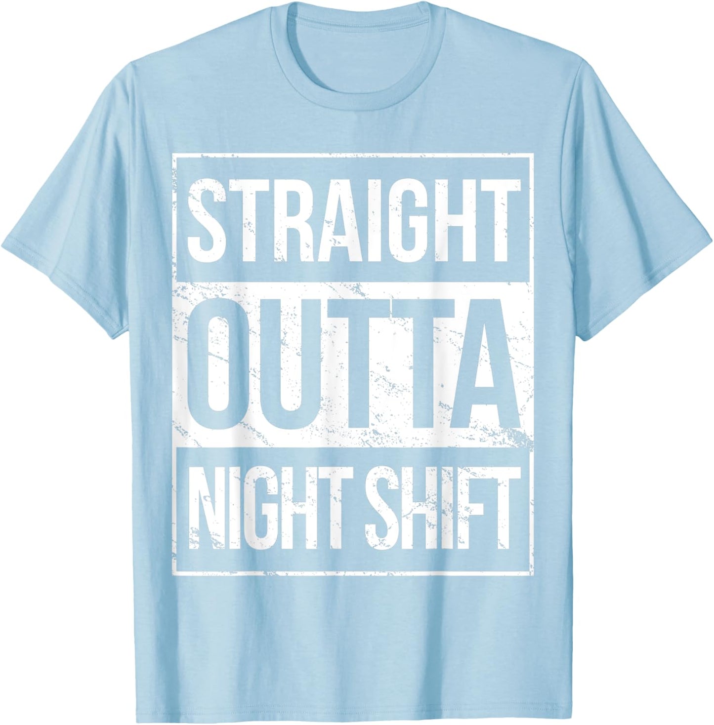 Straight Outta Night Shift Night Job T-Shirt - T-Shirt | Light Blue