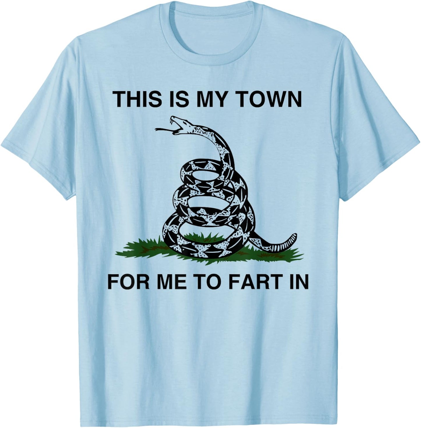 This Is My Town For Me To Fart In Apparel T-Shirt - T-Shirt | Light Blue
