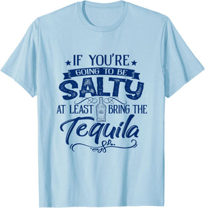 If You're Going To Be Salty At Least Bring Tequila Summer Men Women T-Shirt - T-Shirt | Light Blue