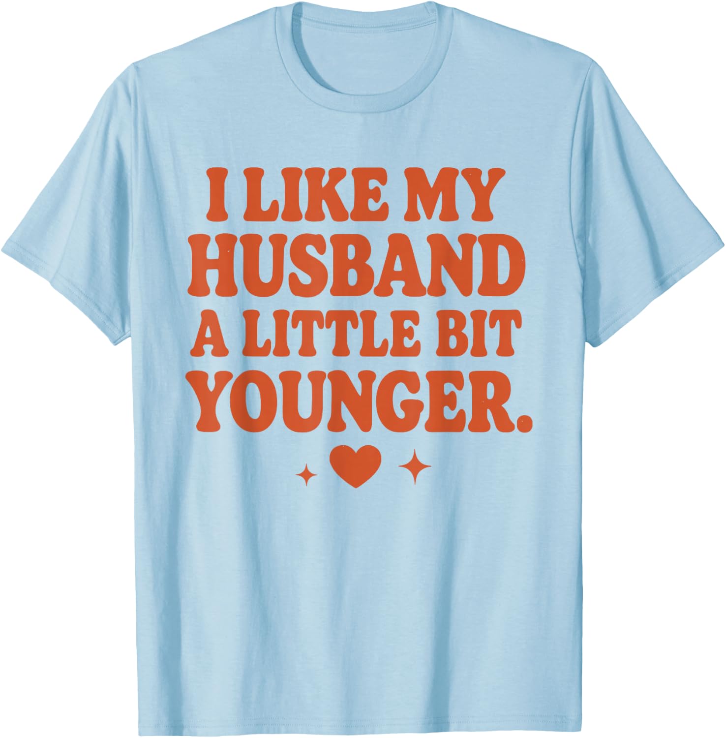Funny Wife Husband I Like My Husband A Little Bit Younger T-Shirt - T-Shirt | Light Blue