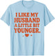 Funny Wife Husband I Like My Husband A Little Bit Younger T-Shirt - T-Shirt | Light Blue