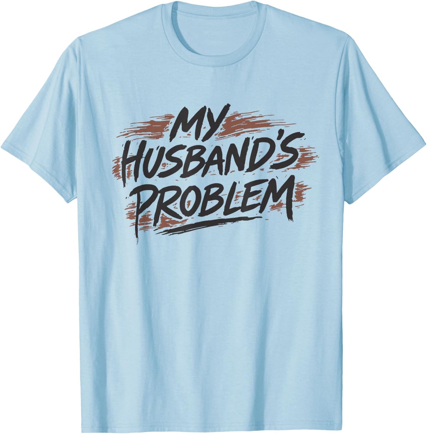 My Husbands Problem T-Shirt - T-Shirt | Light Blue