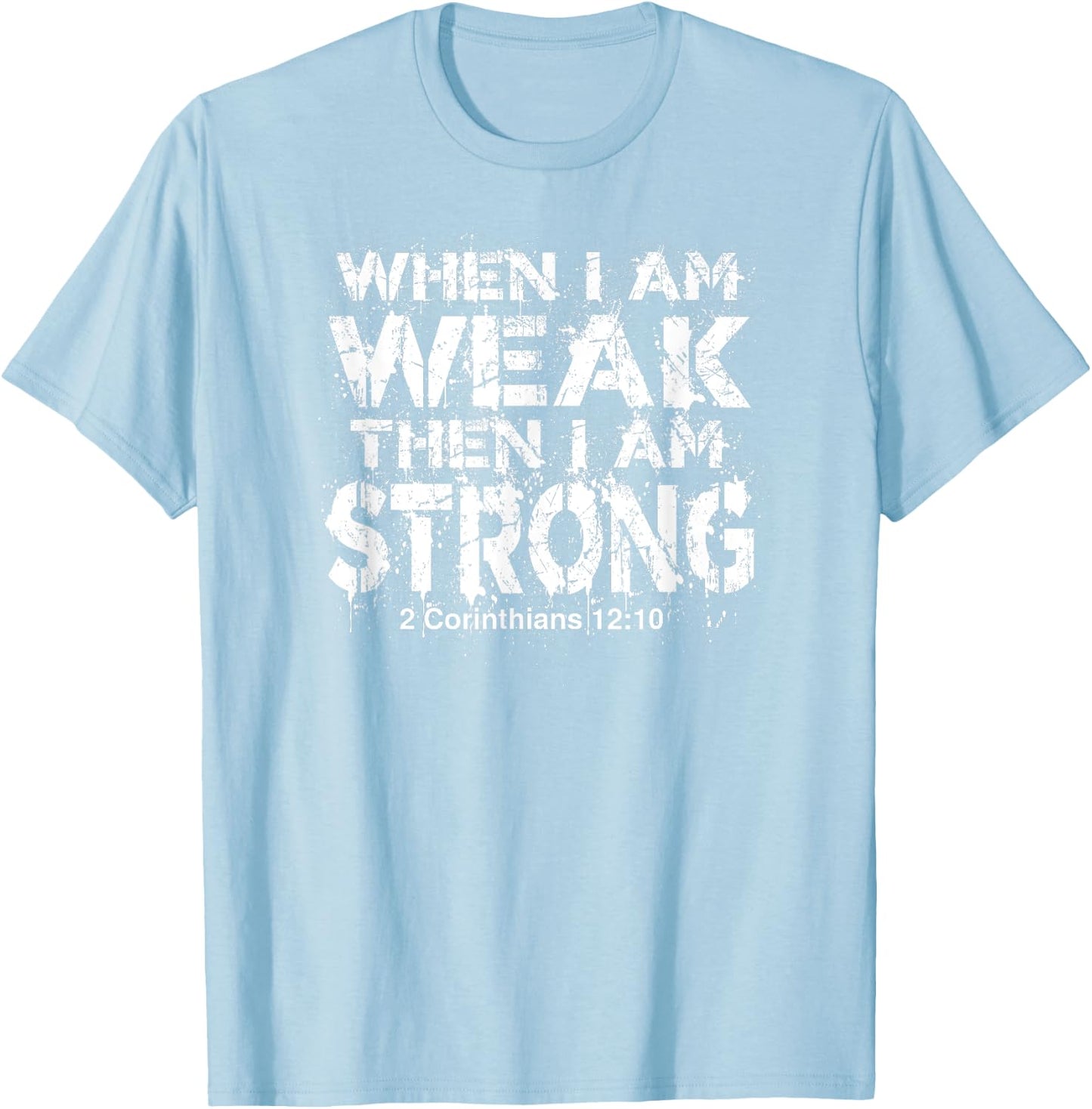 WHEN I AM WEAK, THEN I AM STRONG | Bible Verse Design T-Shirt - T-Shirt | Light Blue