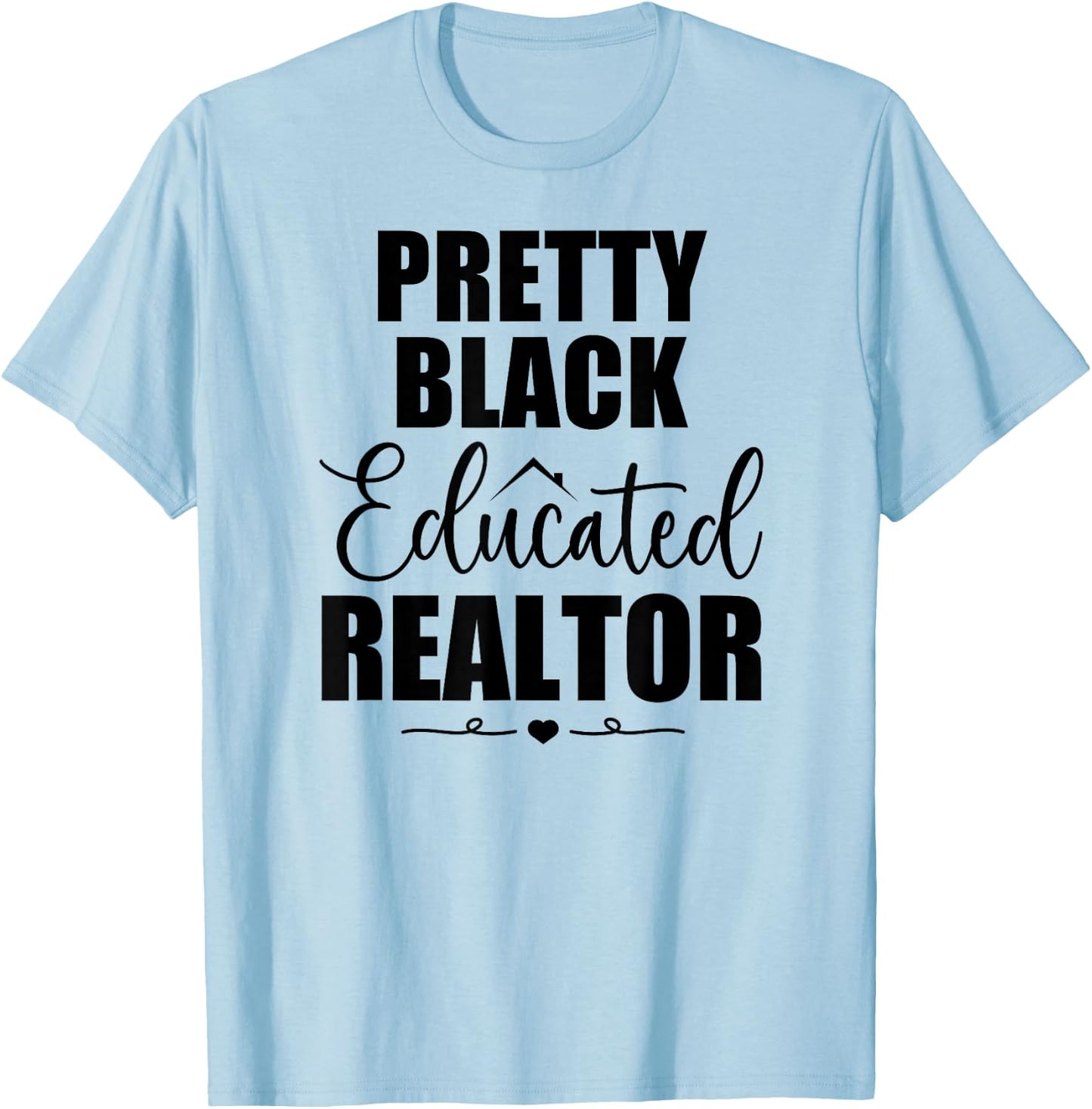 Pretty Black Educated Black Realtor Real Estate Agent T-Shirt - T-Shirt | Light Blue