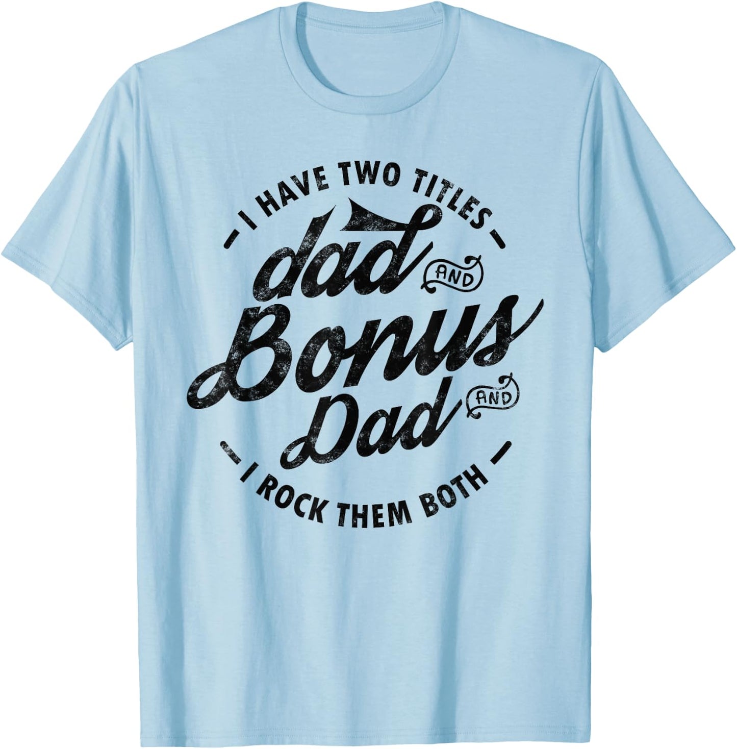 I Have Two Titles Dad and Bonus Dad Gift funny step dad T-Shirt - T-Shirt | Light Blue
