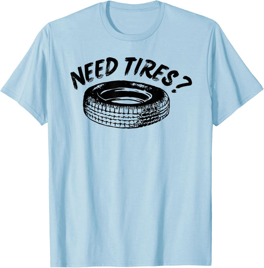 Need Tires Tire Wheel Great Gift T-Shirt - T-Shirt | Light Blue