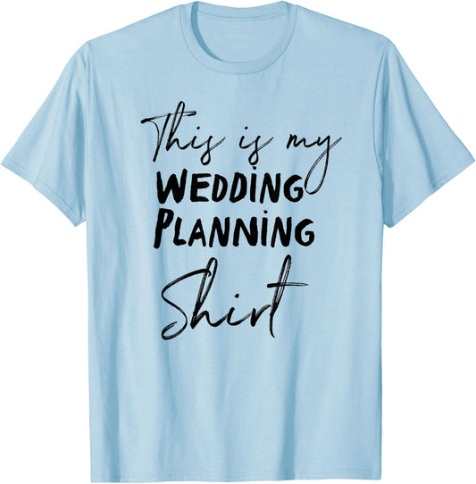 This is my Wedding Planning Shirt T-Shirt - T-Shirt | Light Blue