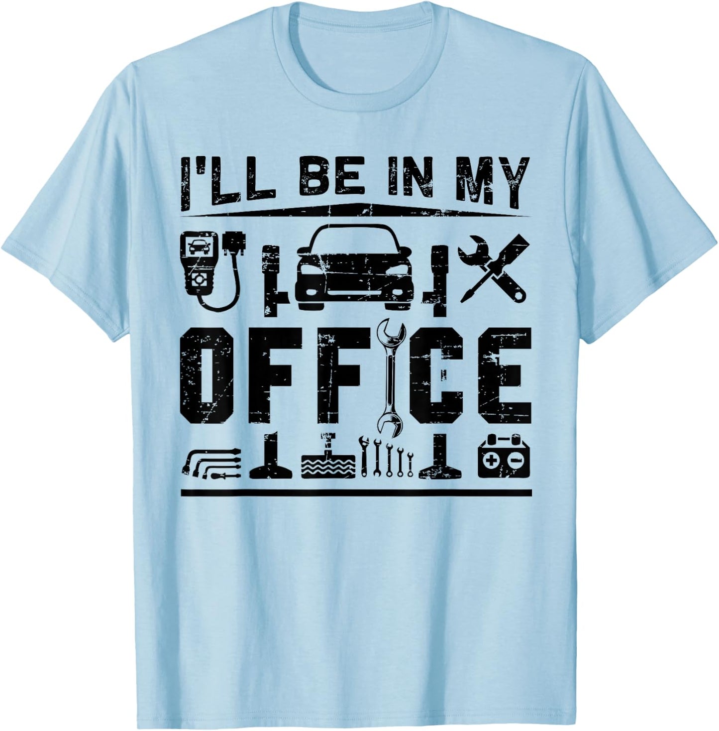 I'll Be In My Office Funny Garage Car Mechanic Gift T-Shirt - T-Shirt | Light Blue
