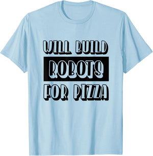 Robotics Engineer Build Robots for Pizza T-Shirt - T-Shirt | Light Blue