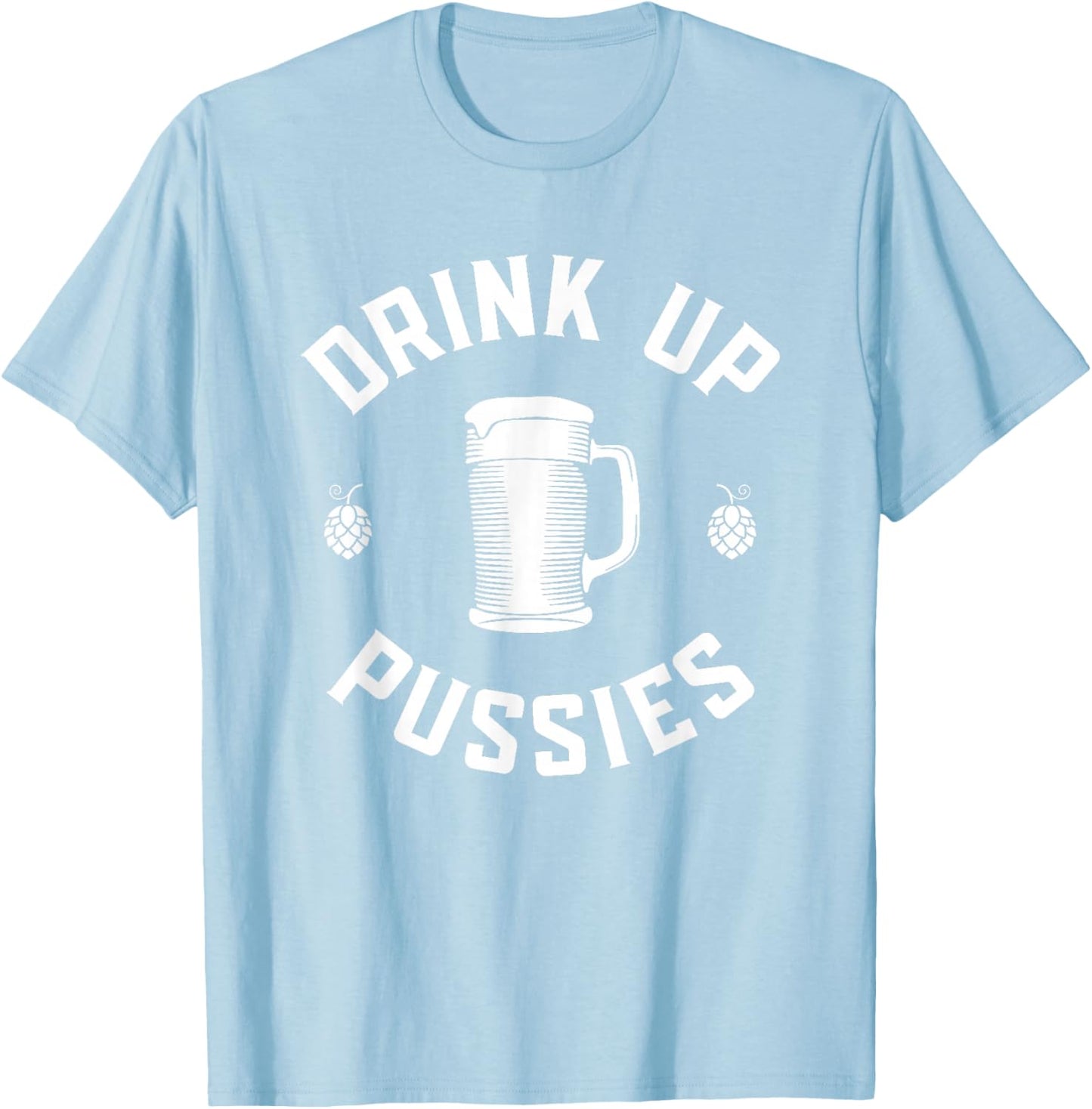 Drink Up Pussies Funny Adult Humor St Patricks Day Vintage T-Shirt - T-Shirt | Light Blue