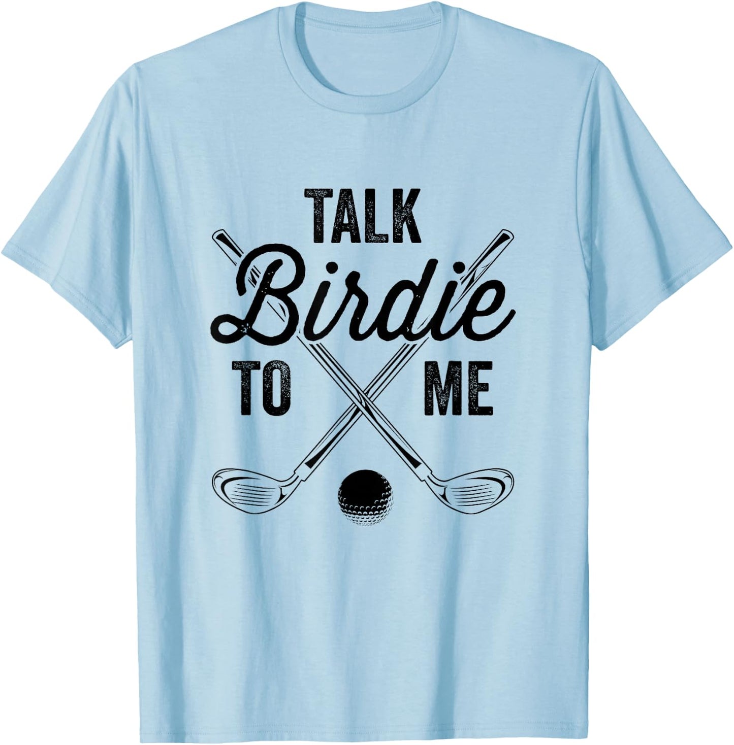 Talk Birdie To Me Funny Golf Design T-Shirt - T-Shirt | Light Blue