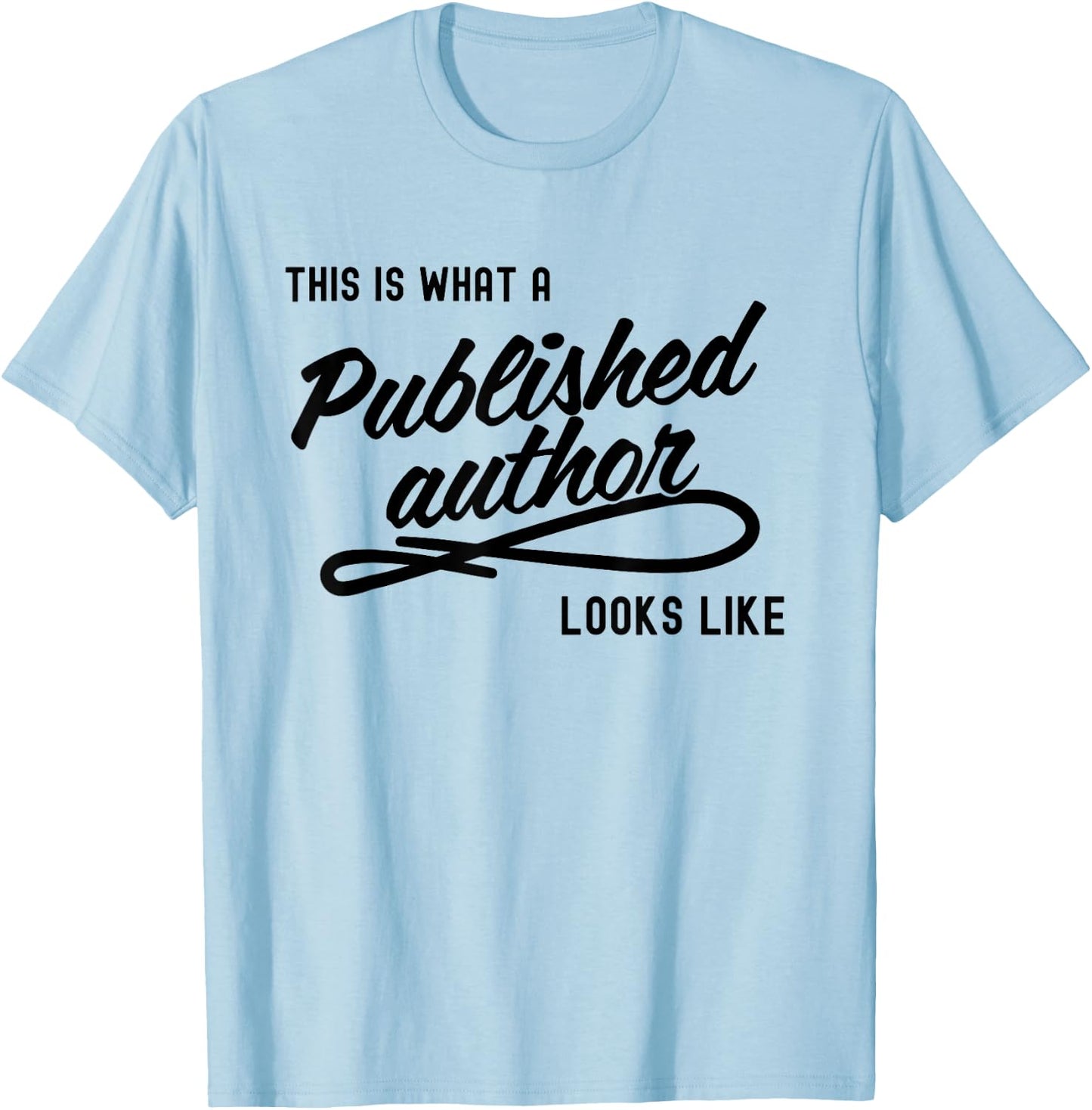 This is What A Published Author Looks Like T-Shirt - T-Shirt | Light Blue