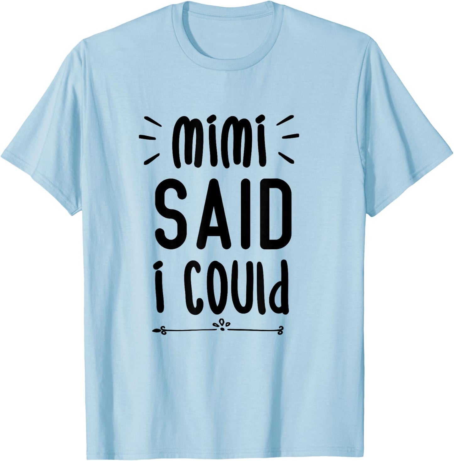 Mimi Said I Could Grandparent Shirt Funny Kids Baby Toddler T-Shirt - T-Shirt | Light Blue