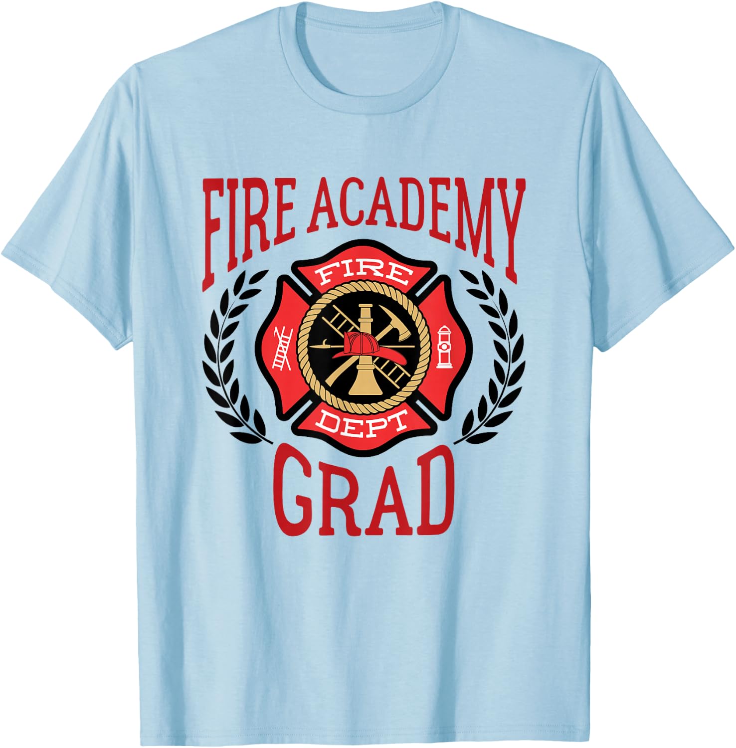 Fire Graduation - Fire Academy Grad T-Shirt - T-Shirt | Light Blue