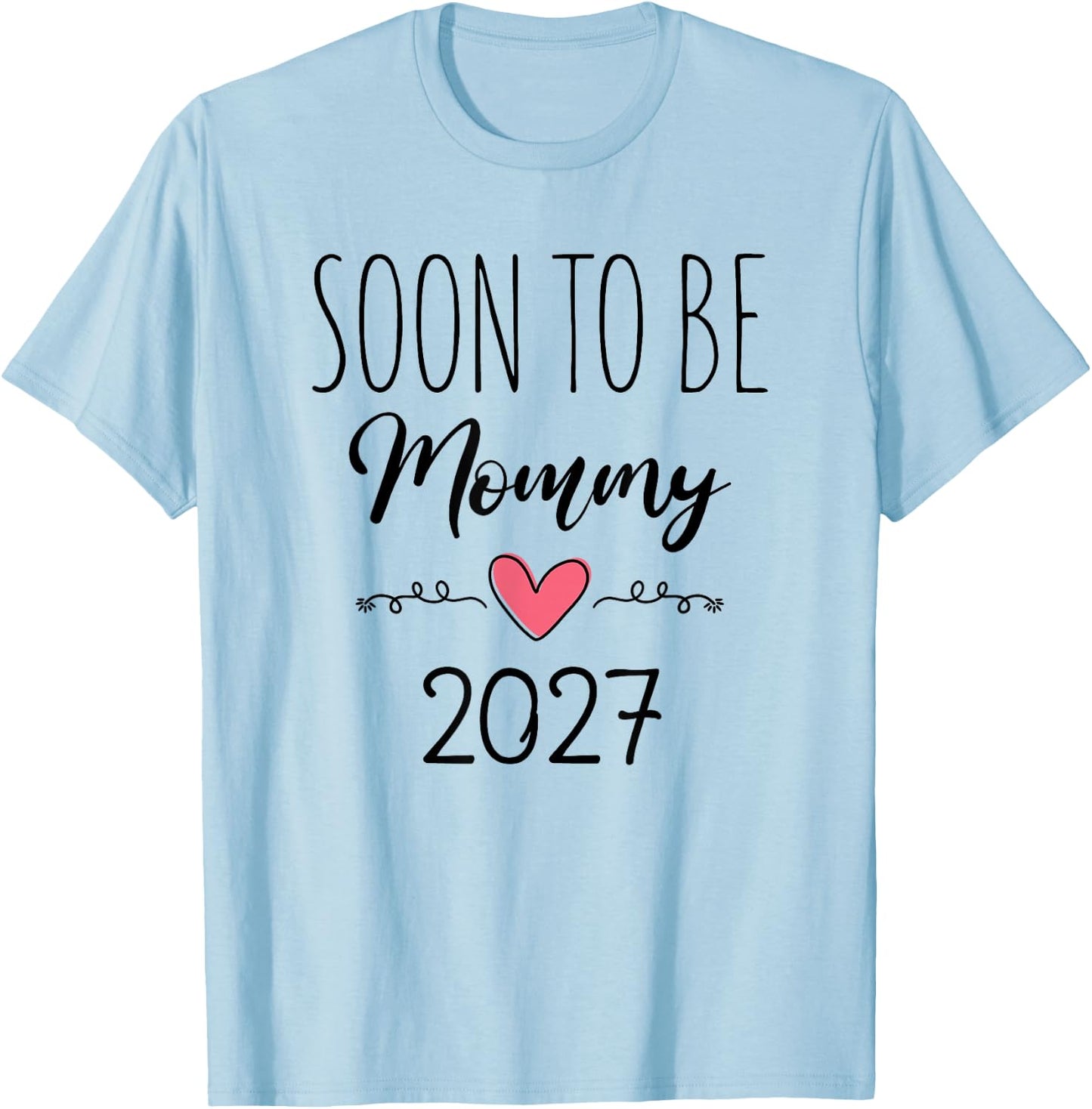 Soon to Be Mommy 2027 Baby Announcement for First Time Mom T-Shirt - T-Shirt | Light Blue