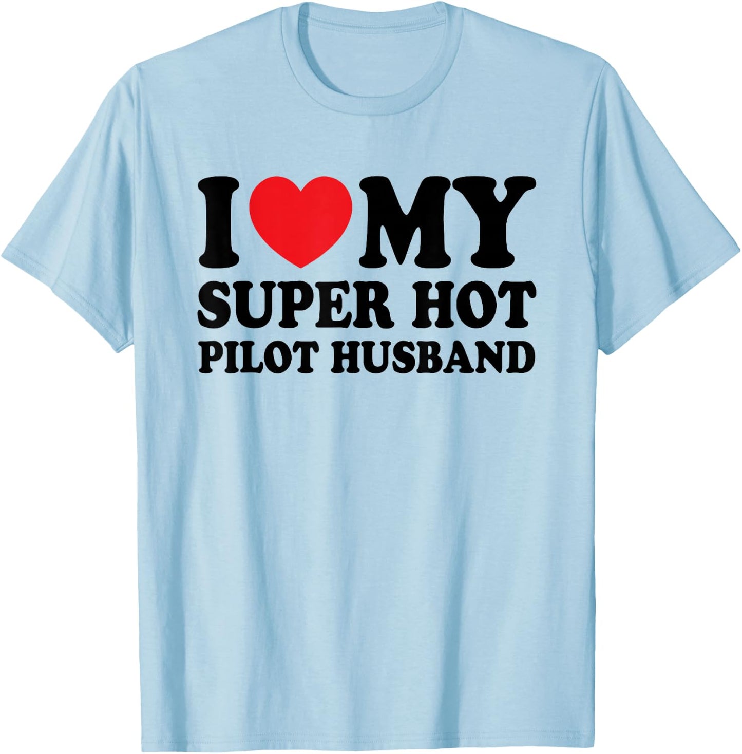 I Love My Super Hot Pilot Funny Husband Wife T-Shirt - T-Shirt | Light Blue