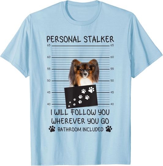 Funny Dog Lover Personal Stalker I'll Follow You Papillon Women T-Shirt - T-Shirt | Light Blue