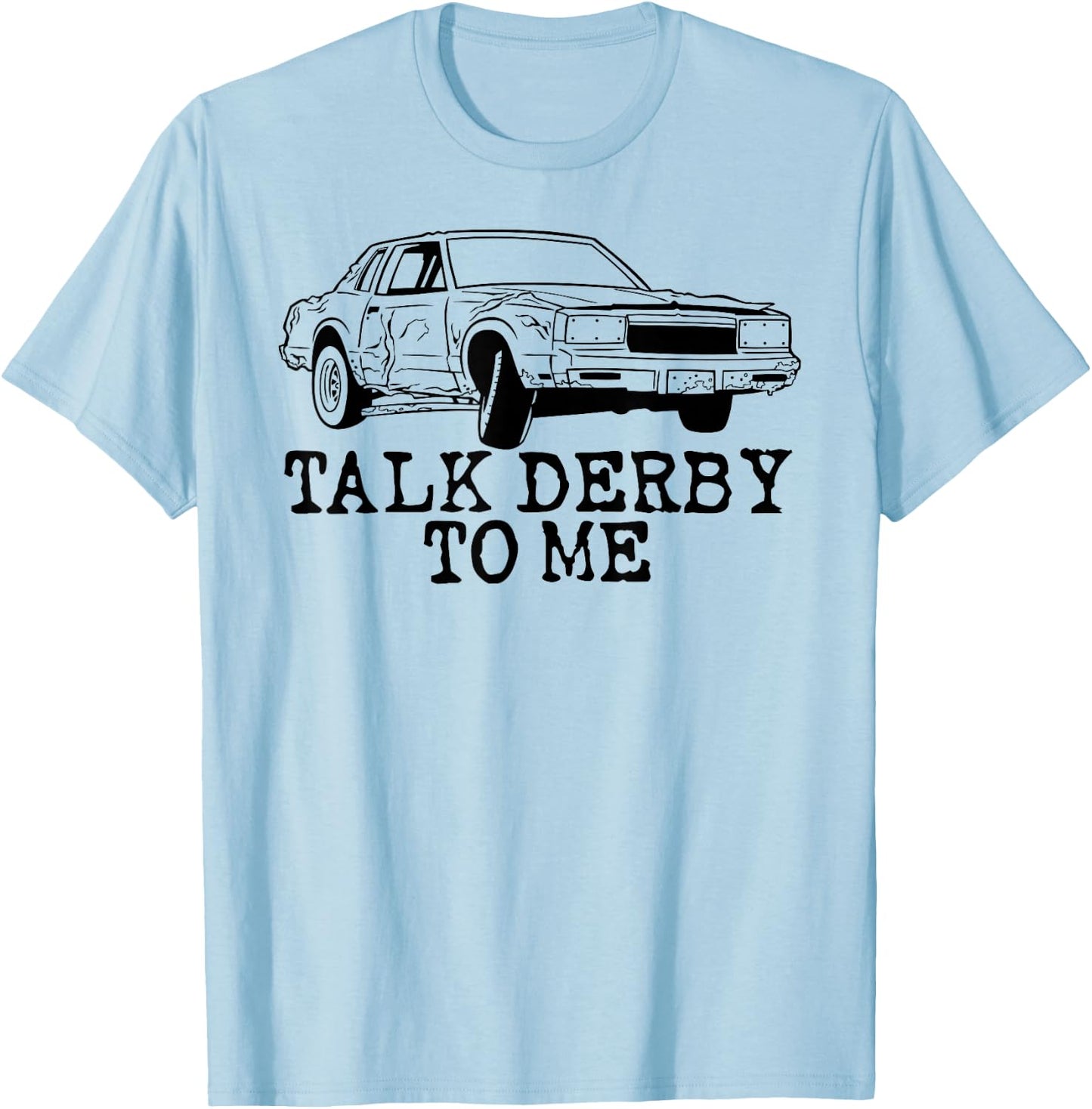 Talk Derby to Me Shirt Demolition Derby Racing T-Shirt - T-Shirt | Light Blue