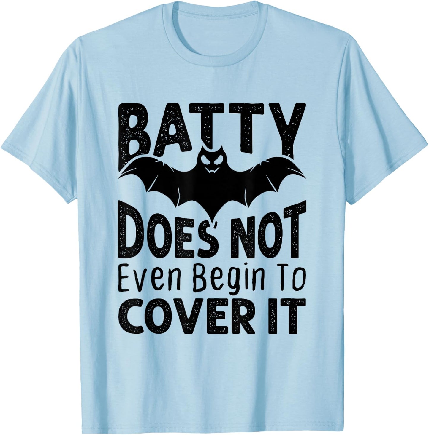 Funny Batty Doesn't Even Begin to Cover It Halloween Bat T-Shirt - T-Shirt | Light Blue