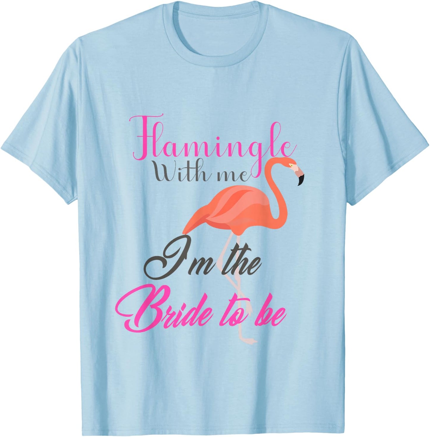 Flamingle With Me I'm The Bride To Be - Bachelorette T-Shirt - T-Shirt | Light Blue