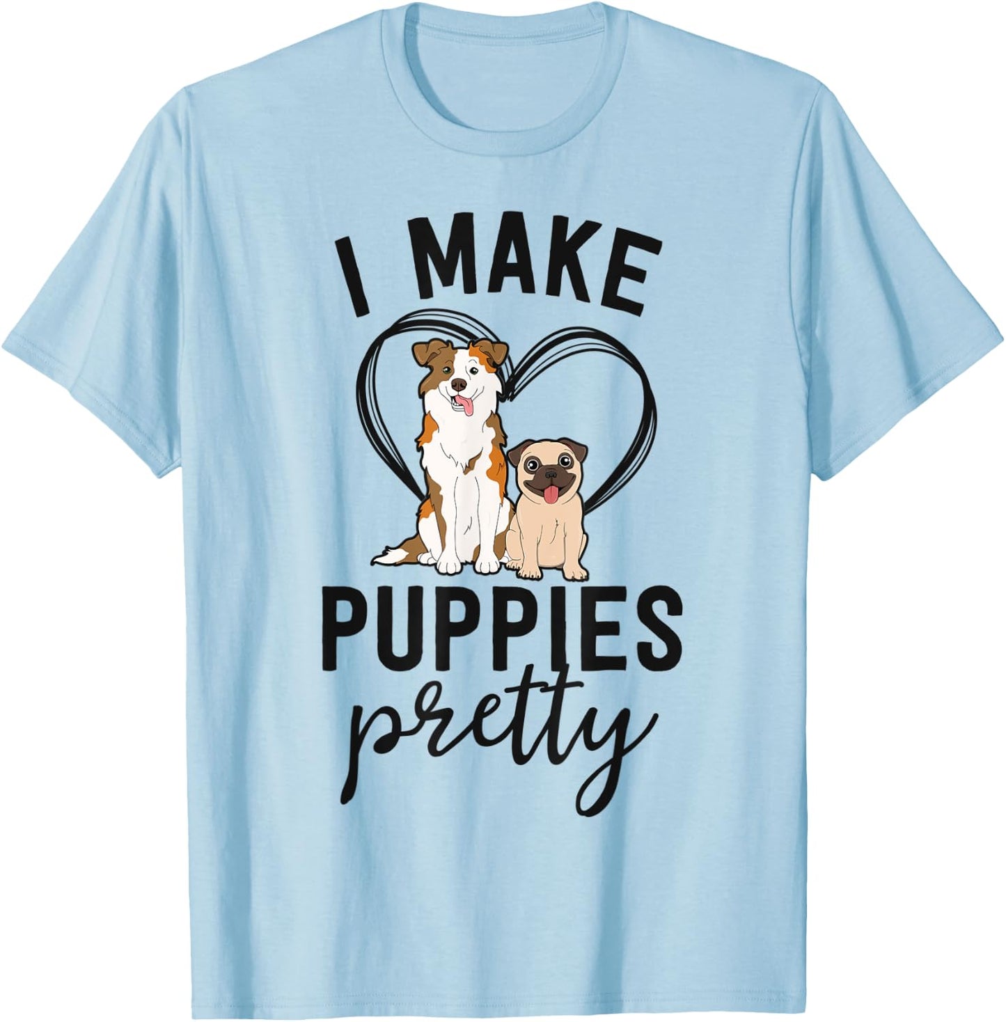 Funny Dog Groomer Gift Spa Grooming I Make Puppies Pretty T-Shirt - T-Shirt | Light Blue
