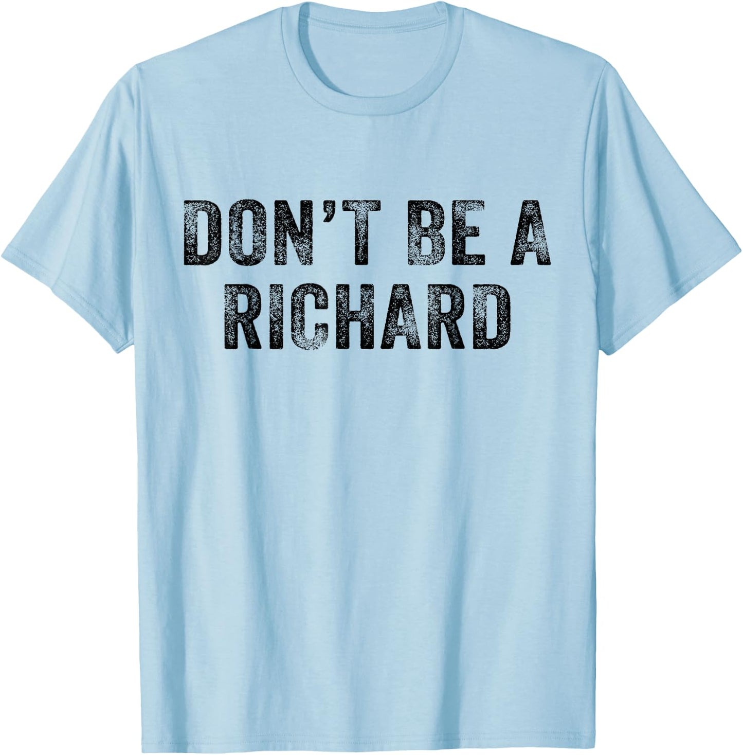 Don't Be a Richard Funny Phrase Saying Joke Vintage Retro T-Shirt - T-Shirt | Light Blue