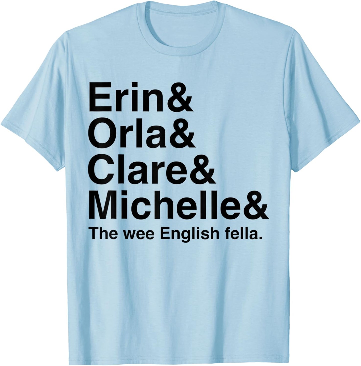 Derry Girl Shirt, Character Name List , Funny Girls Fan T-Shirt - T-Shirt | Light Blue