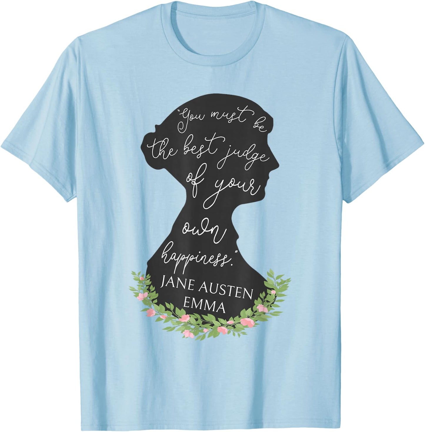 Emma Quote Judge Of Your Own Happiness Jane Austen Emma T-Shirt - T-Shirt | Light Blue