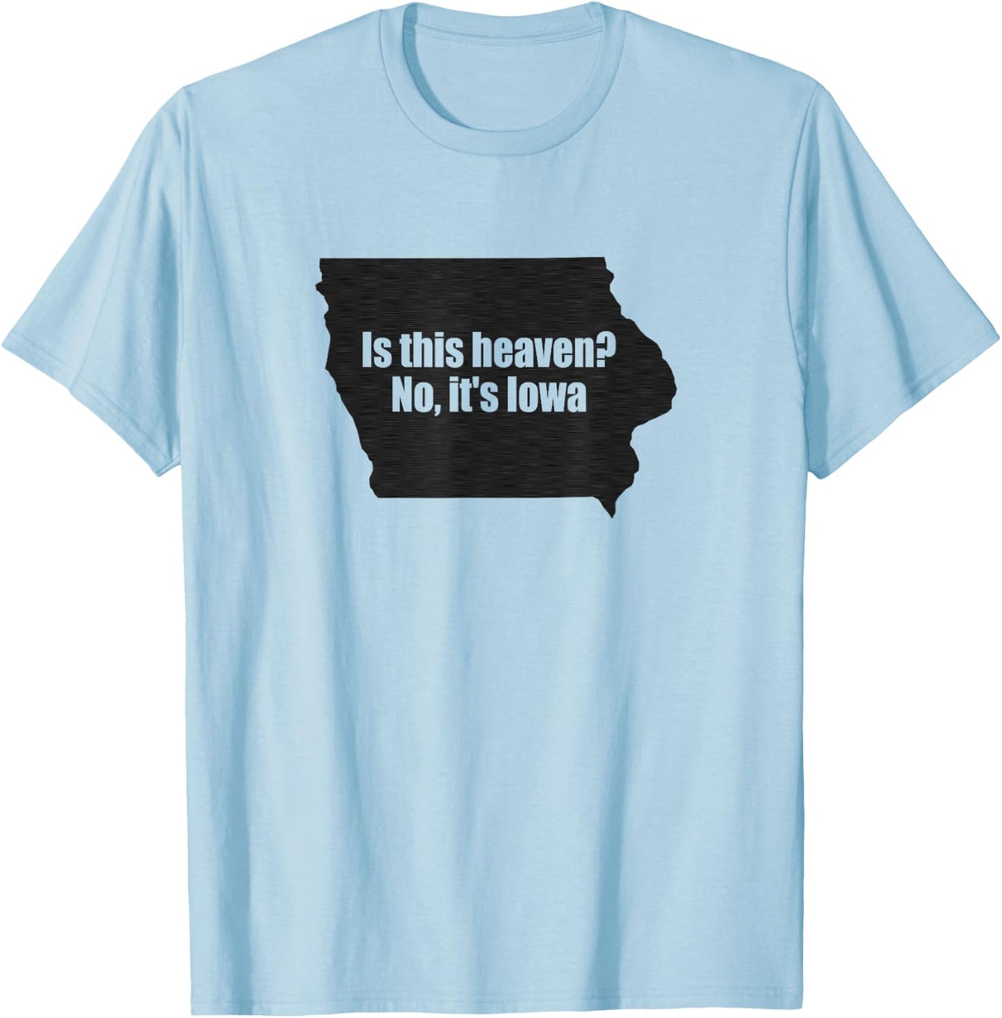 Is This Iowa No It's Heaven T-Shirt - T-Shirt | Light Blue