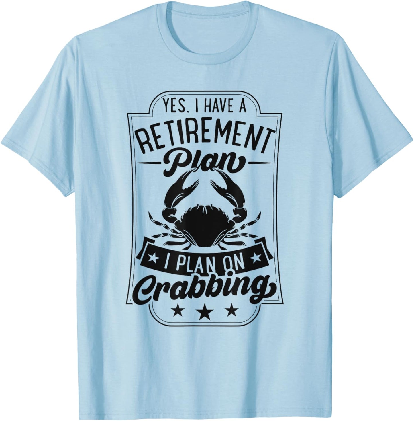 Yes I Have A Retirement Plan I Plan On Crabbing T-Shirt - T-Shirt | Light Blue