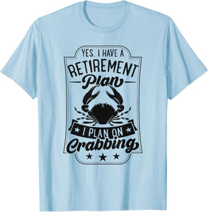 Yes I Have A Retirement Plan I Plan On Crabbing T-Shirt - T-Shirt | Light Blue