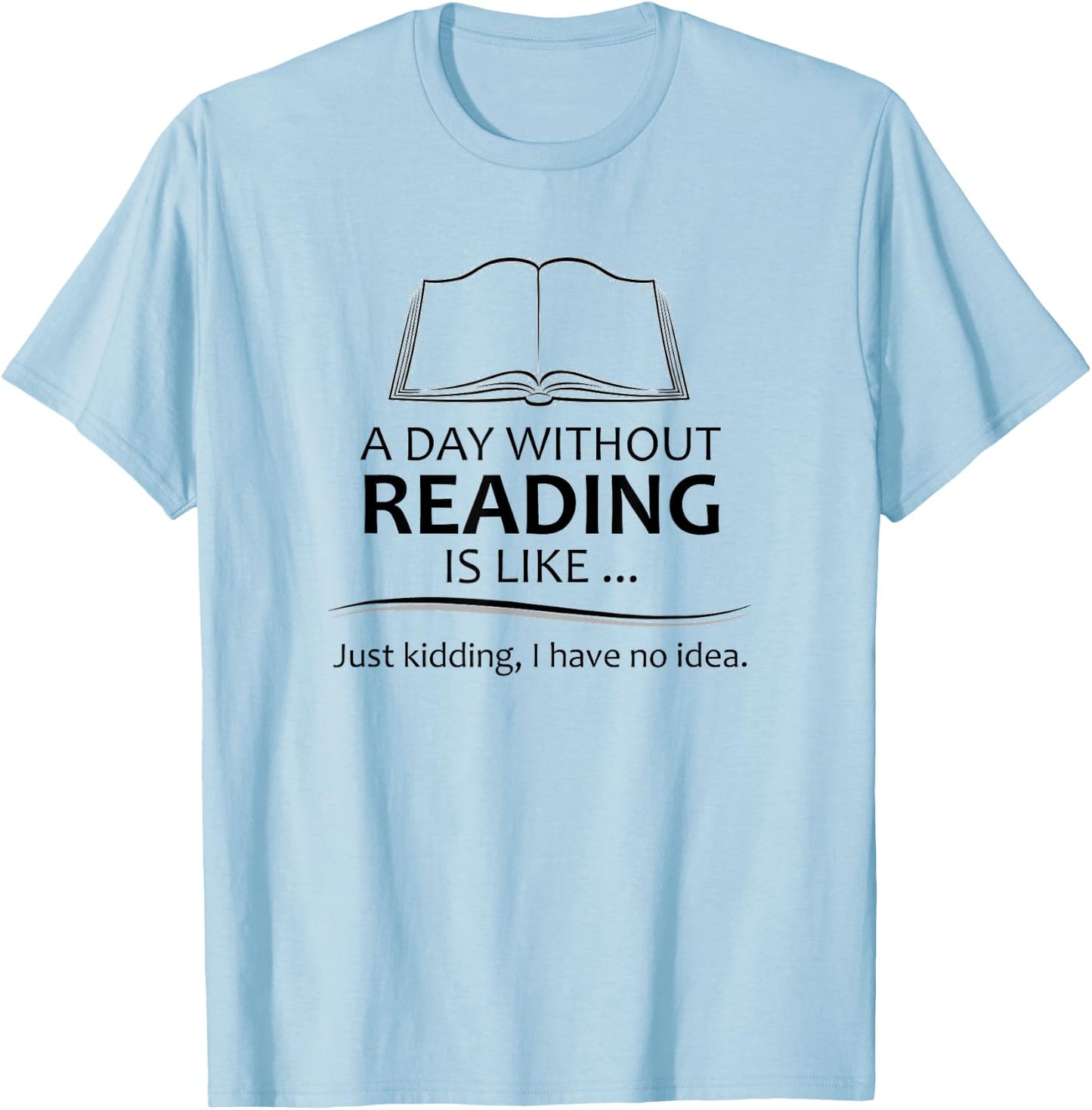 Reader Gifts | A Day Without Reading is Like Funny Librarian T-Shirt - T-Shirt | Light Blue