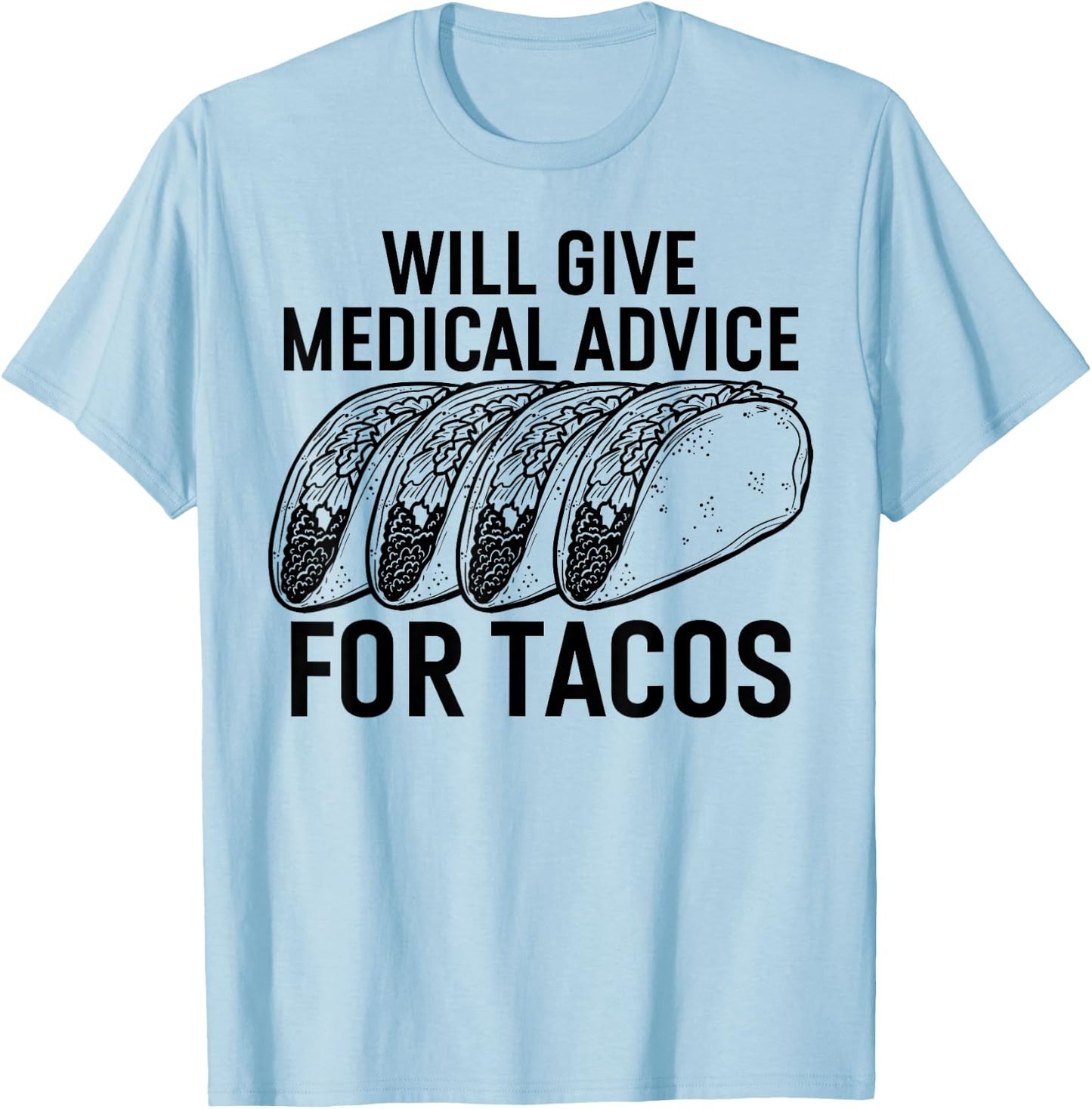 Will Give Medical Advice for Tacos Funny Med Student T-Shirt - T-Shirt | Light Blue