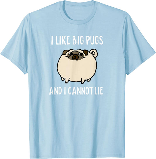 I LIKE BIG PUGS AND I CANNOT LIE Original Shirt T-Shirt - T-Shirt | Light Blue