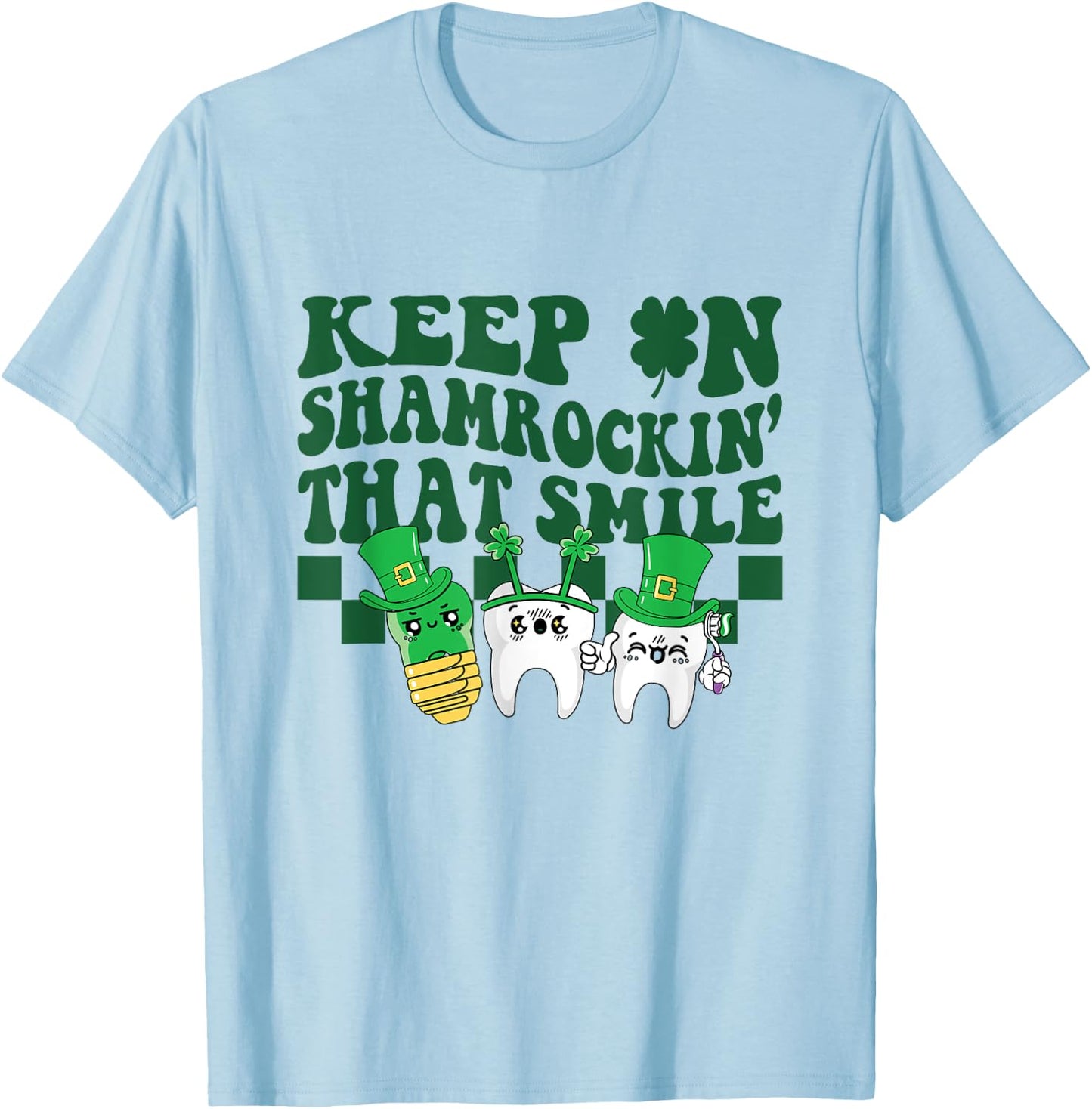 Keep On Shamrockin That Smile Funny Dental St Patrick's Day T-Shirt - T-Shirt | Light Blue