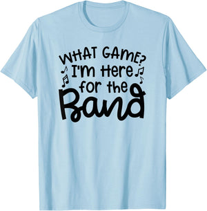 What Game I'm Here For The Band Marching Band Mom Cute T-Shirt - T-Shirt | Light Blue