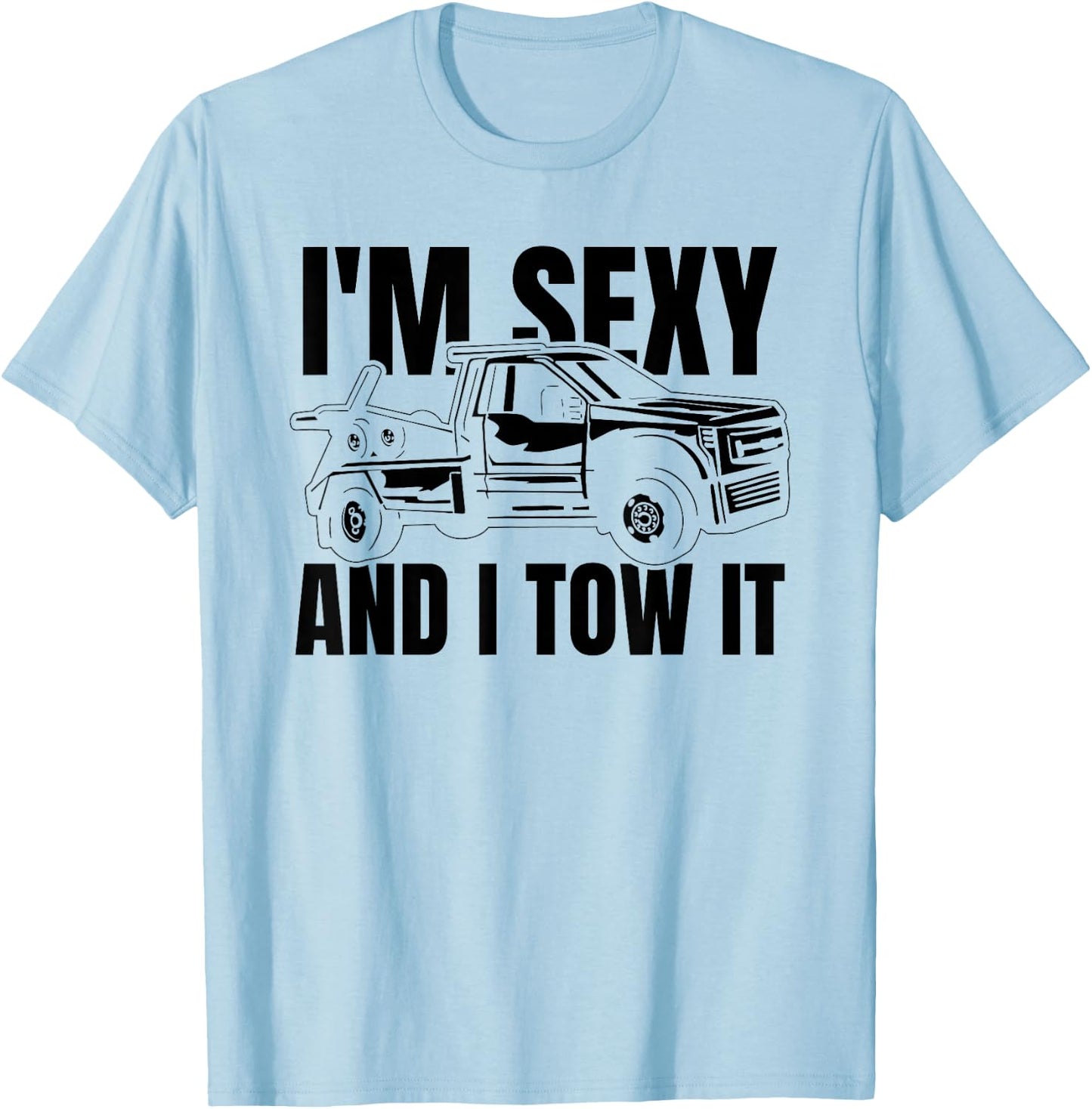 Tow Truck Driver Recovery Vehicle Thin Im Sexy And I Tow It T-Shirt - T-Shirt | Light Blue