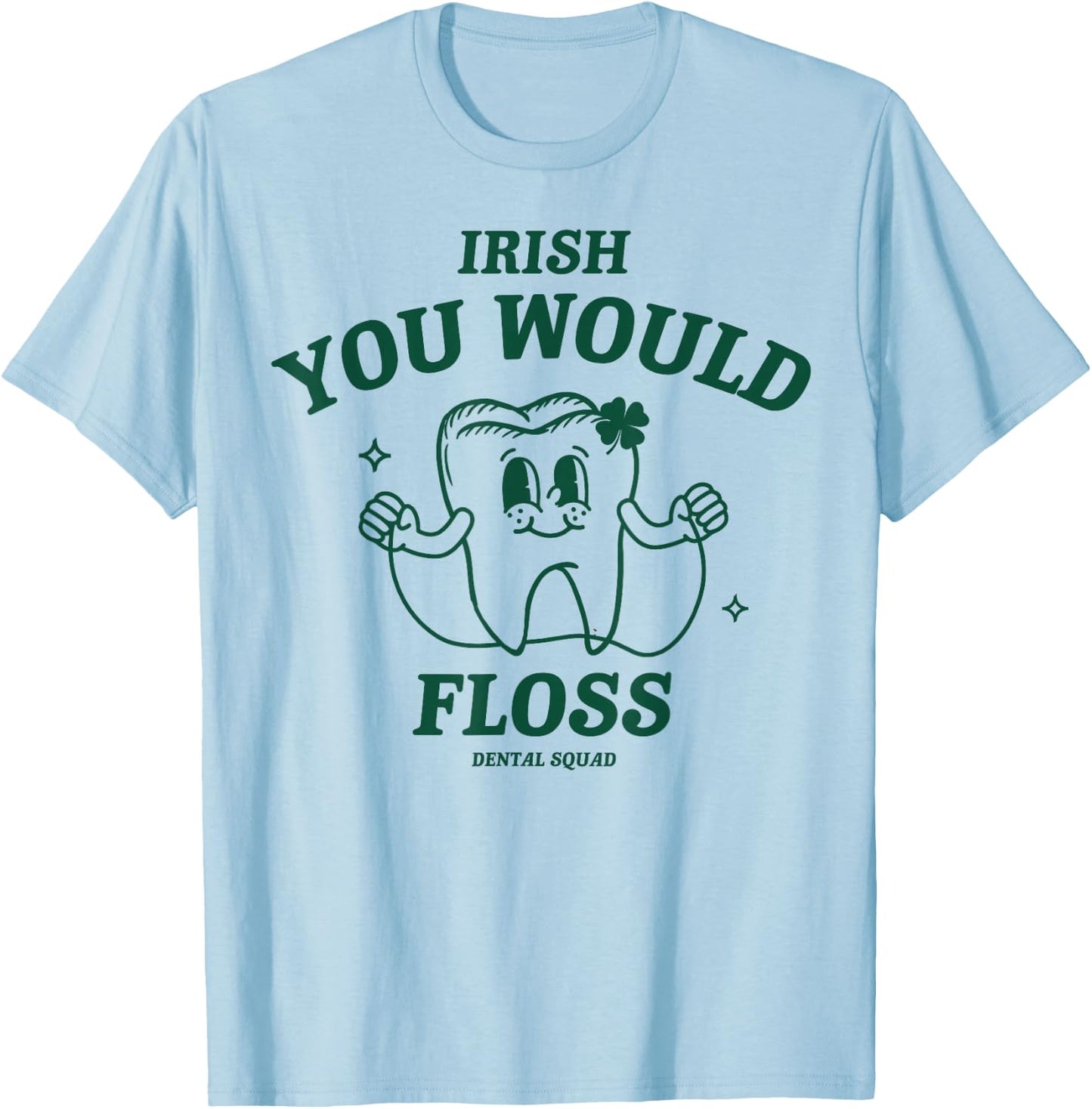 Irish You Flossed Tooth St Patricks Day Dentist Dental Squad T-Shirt - T-Shirt | Light Blue