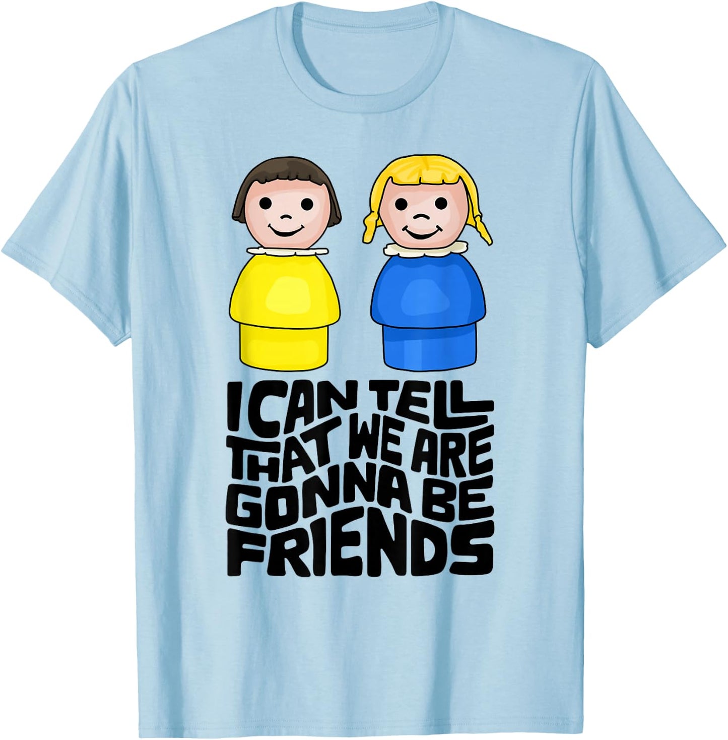 I Can Tell That We Are Gonna Be Friends T-Shirt - T-Shirt | Light Blue