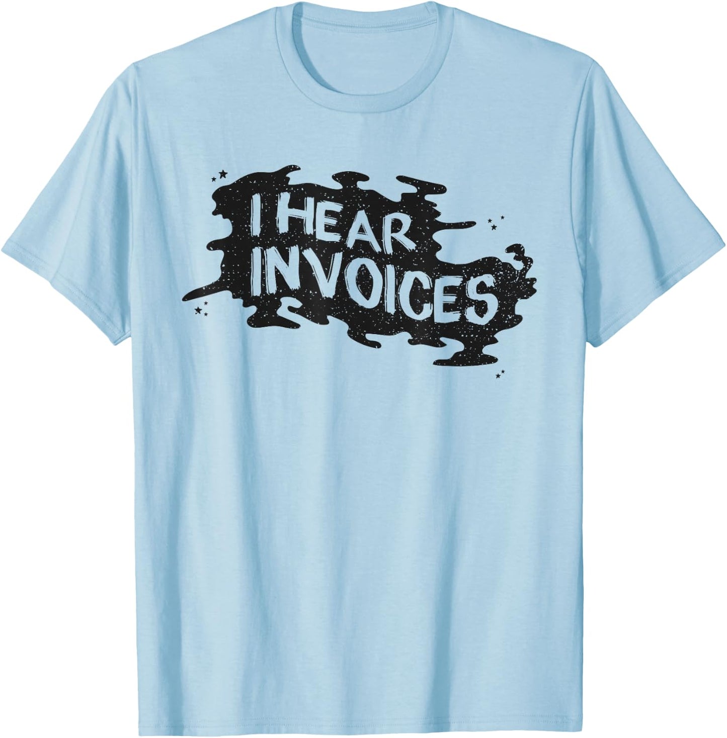I Hear Invoices T-Shirt - T-Shirt | Light Blue