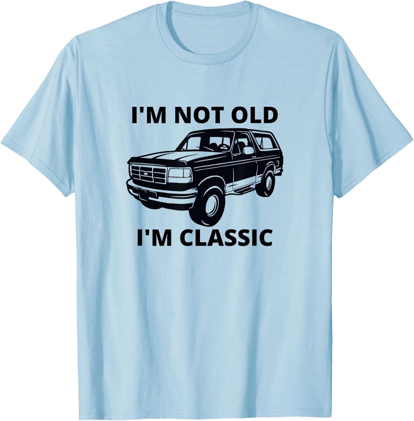 I'm not old I'm classic bronco truck T-Shirt - T-Shirt | Light Blue