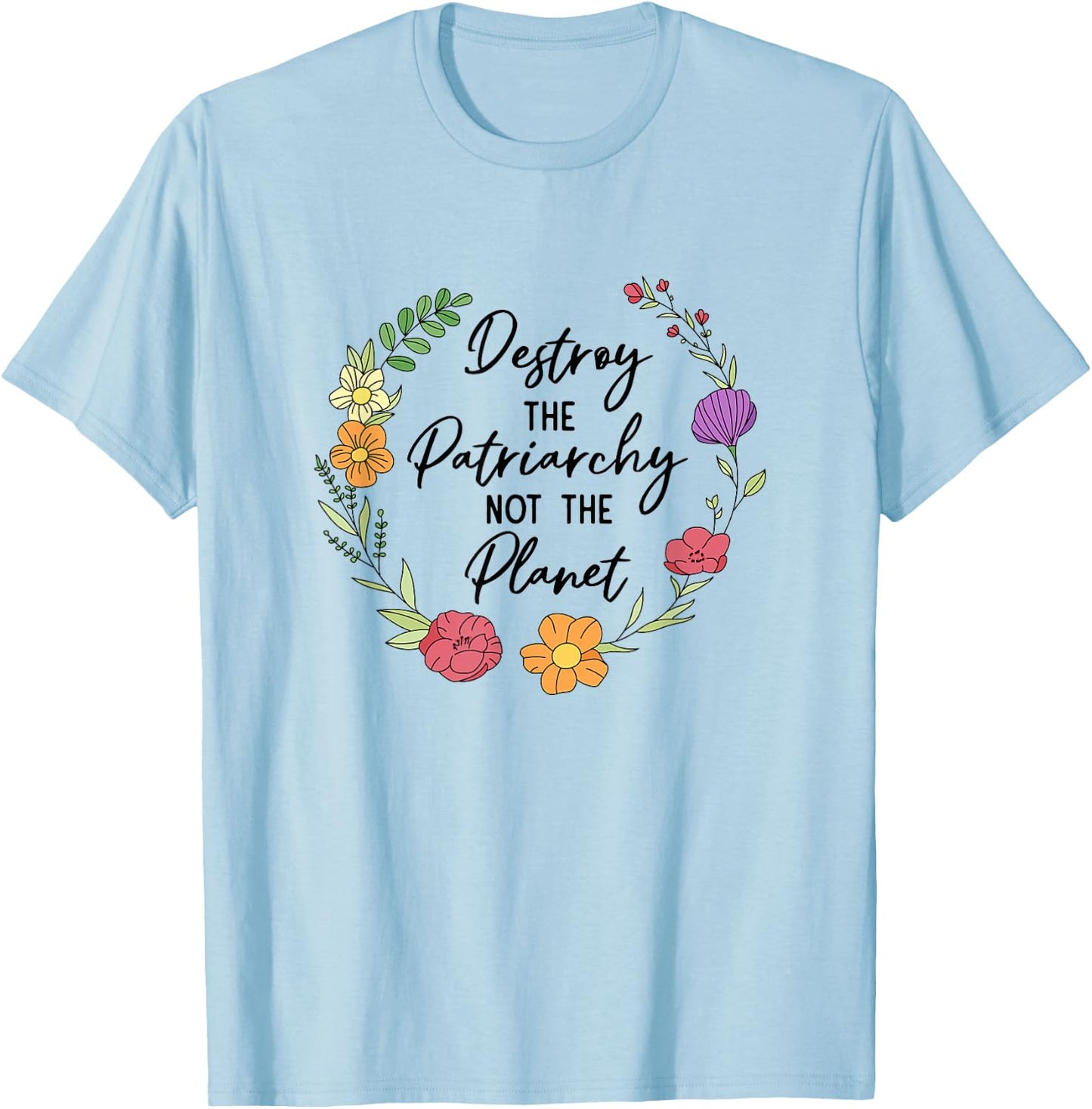 Destroy The Patriarchy Not The Planet Feminist Women Rights T-Shirt - T-Shirt | Light Blue