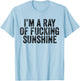 I'm Just a Ray of Fucking Sunshine Funny Sarcastic Vintage T-Shirt - T-Shirt | Light Blue