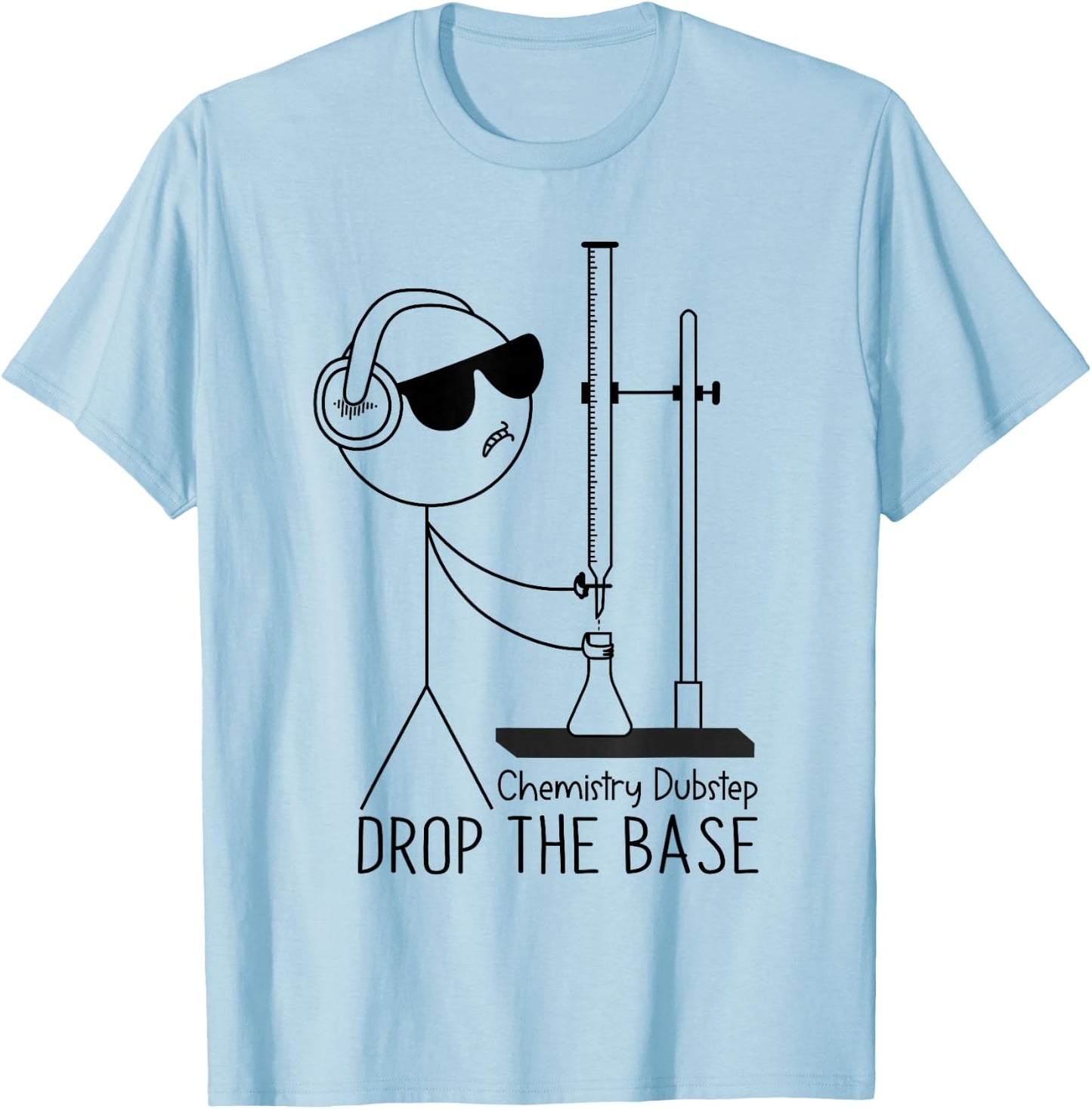 Drop the Base Chemistry Dubstep Science Joke Student Teacher T-Shirt - T-Shirt | Light Blue