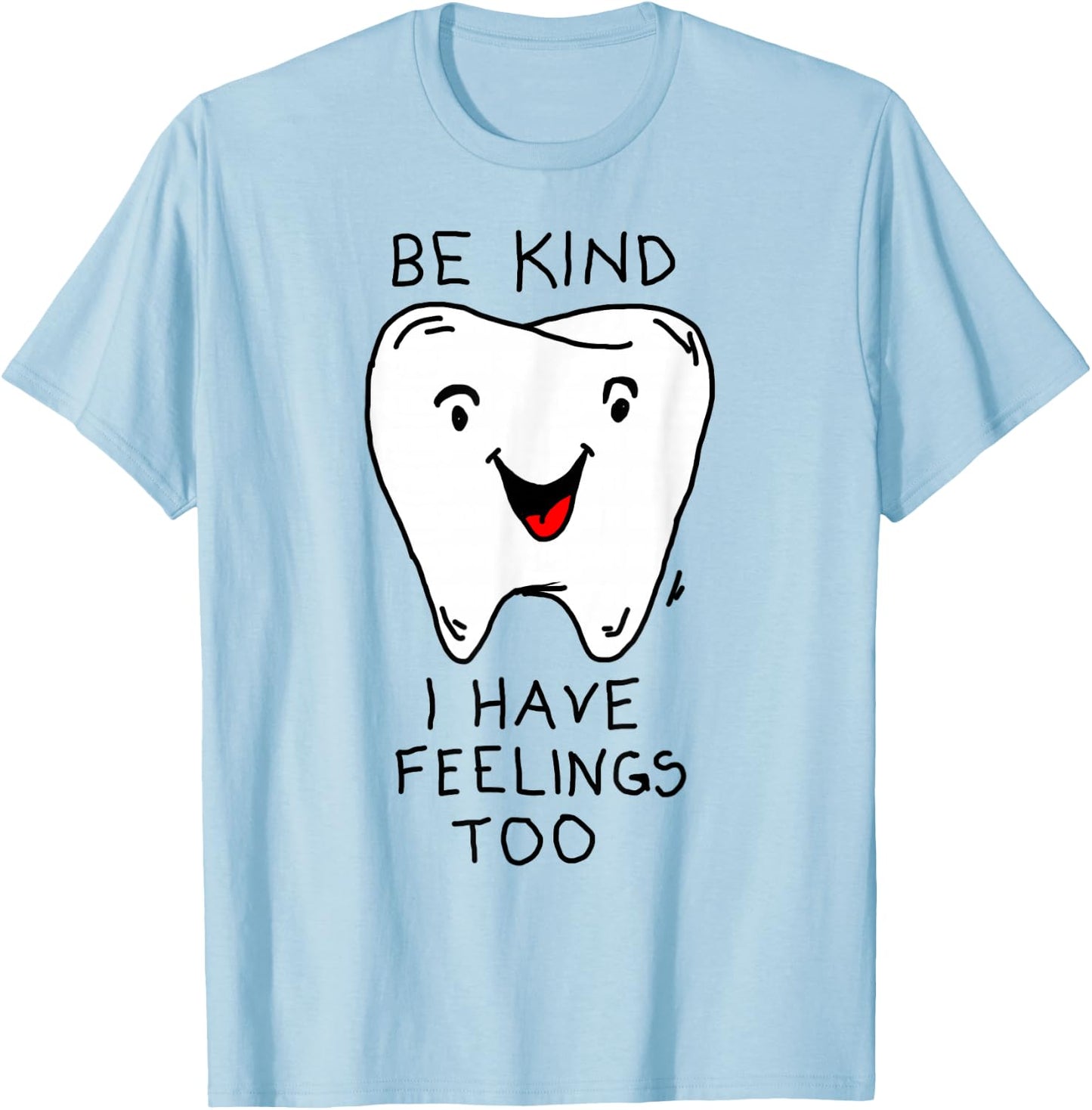 Be nice, I have feelings funny tooth feelings T-Shirt - T-Shirt | Light Blue