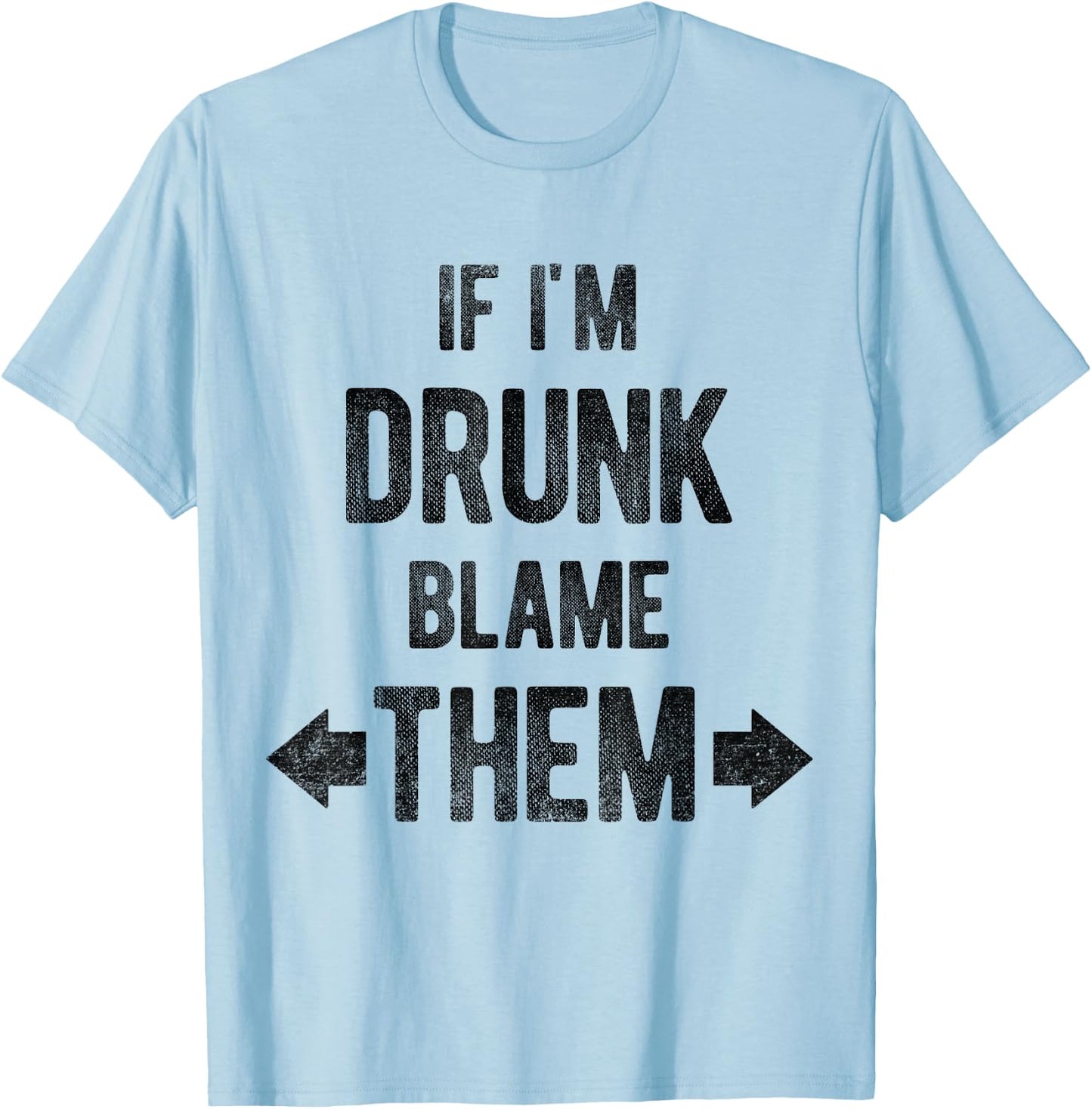 Funny If I'm Drunk Blame Them Trip Matching Drinking T-Shirt - T-Shirt | Light Blue
