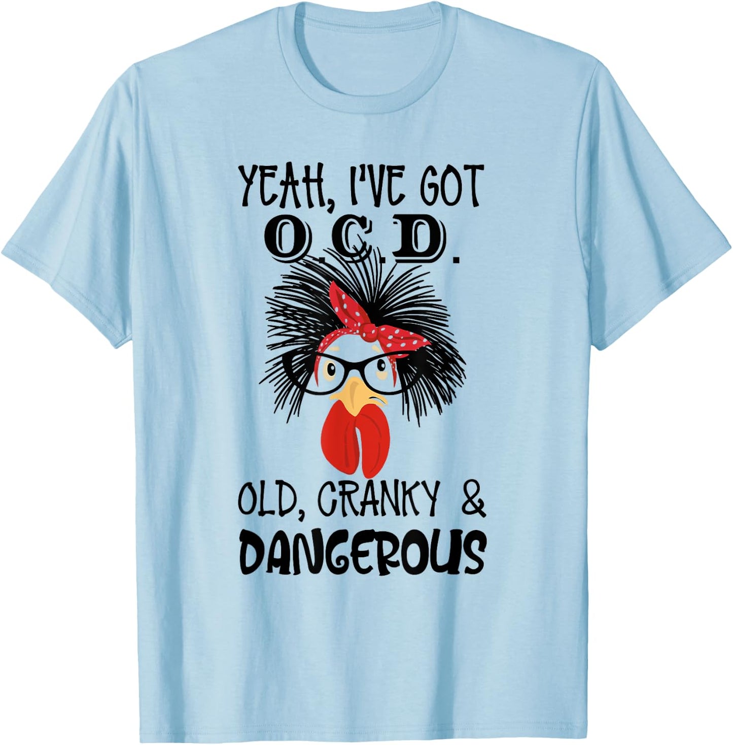 Yeah I 've Got O.C.D Old Cranky and Dangerous Chicken Lady T-Shirt - T-Shirt | Light Blue