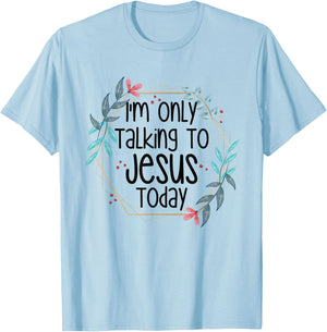 I'm Only Talking To Jesus Today T-Shirt - T-Shirt | Light Blue