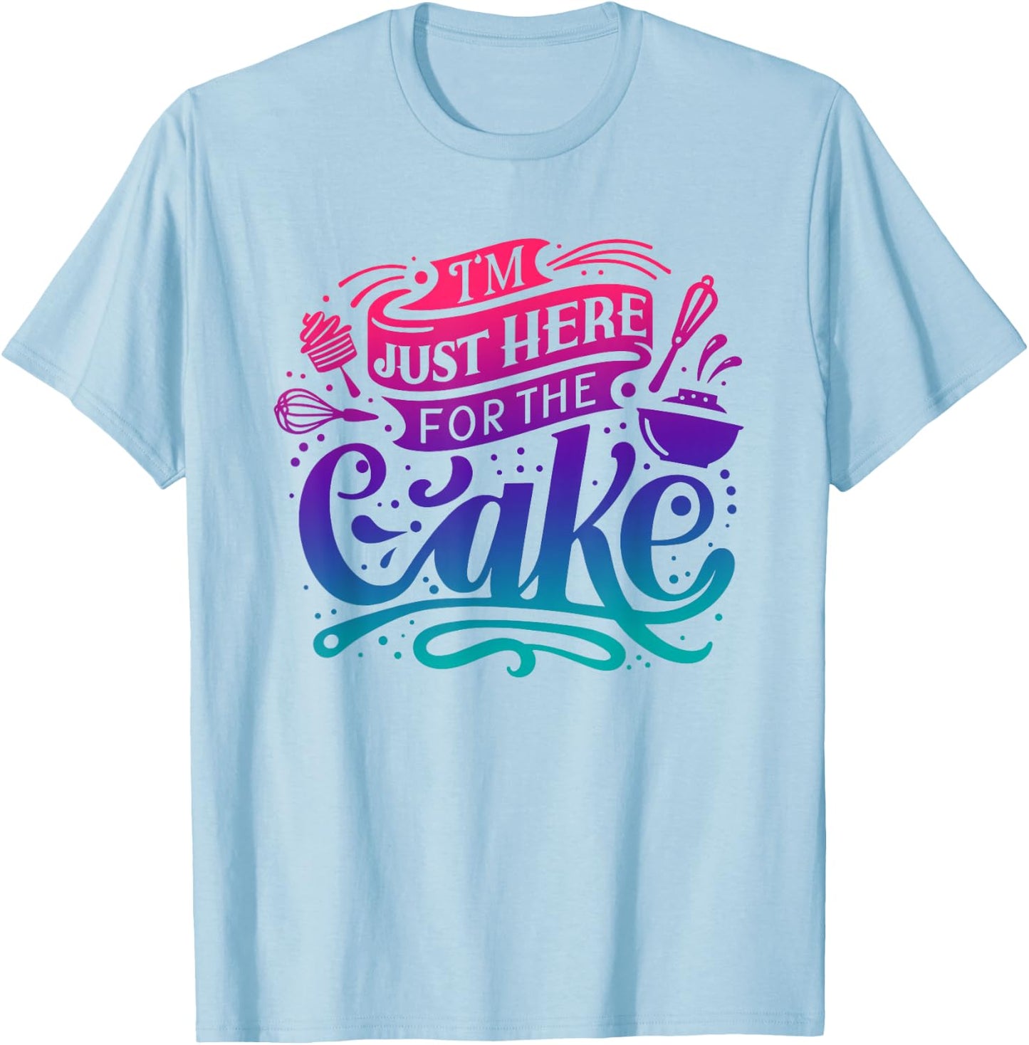 I'm just here for the Cake T-Shirt - T-Shirt | Light Blue