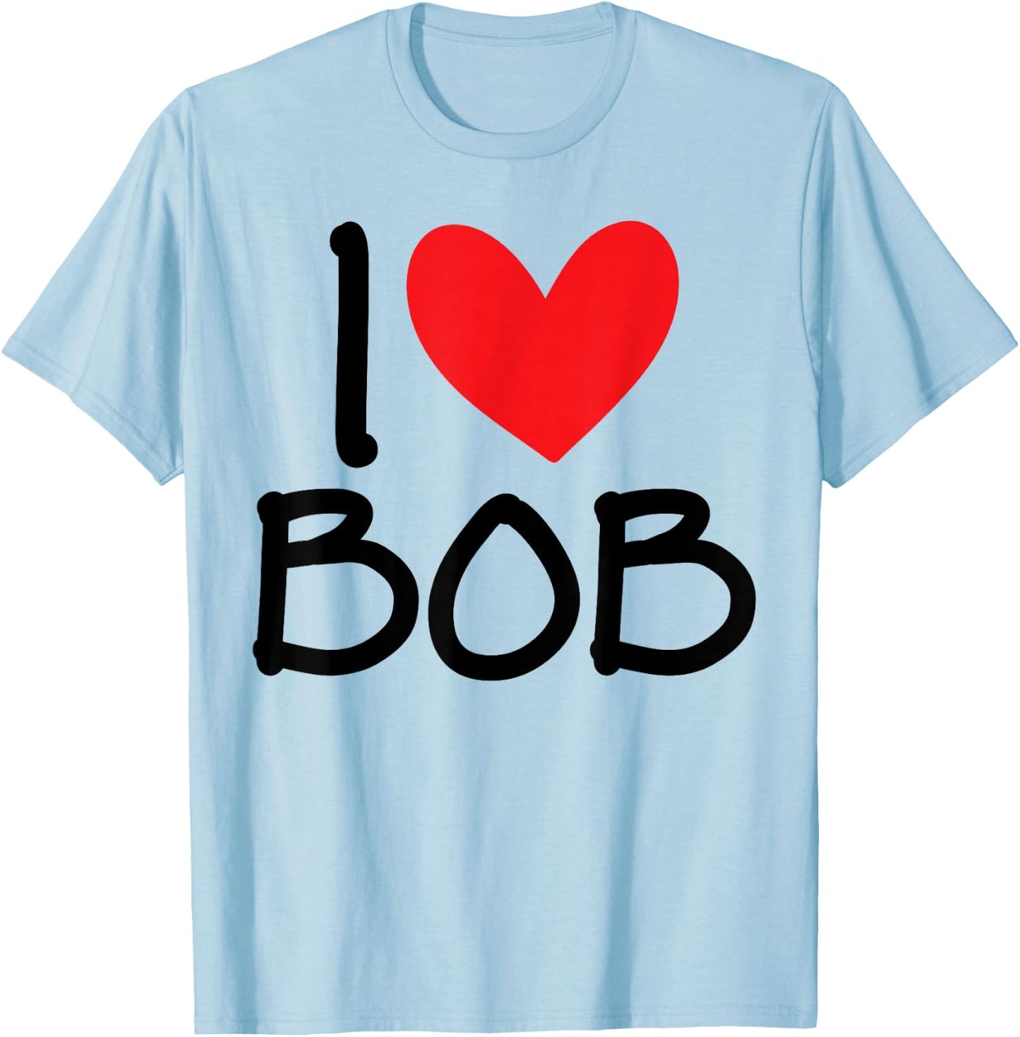 I Love Bob Name Heart Personalized Men Guy BFF Friend Him T-Shirt - T-Shirt | Light Blue